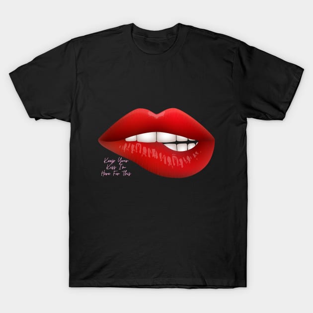 Keep Your Kiss I'm Here For This T-Shirt by Kachanan@BoonyaShop